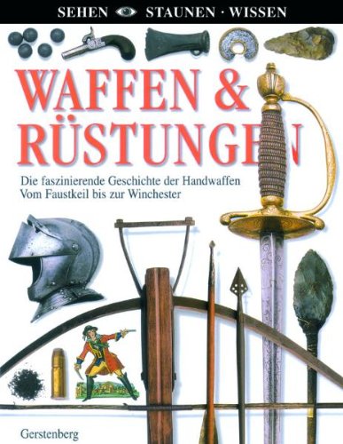 Beispielbild fr Waffen & Rstungen: Die faszinierende Geschichte der Handwaffen. Vom Faustkeil bis zur Winchester zum Verkauf von medimops