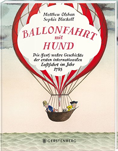 Stock image for Ballonfahrt mit Hund: Die (fast) wahre Geschichte der ersten internationalen Luftfahrt im Jahr 1785 for sale by medimops