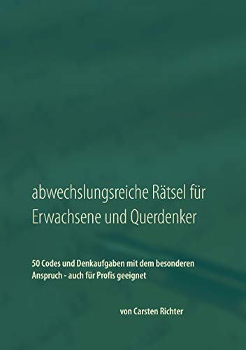 Stock image for Abwechslungsreiche Rtsel fr Erwachsene und Querdenker: 50 Codes und Denkaufgaben mit dem besonderen Anspruch - auch fr Profis geeignet (German Edition) for sale by Book Deals