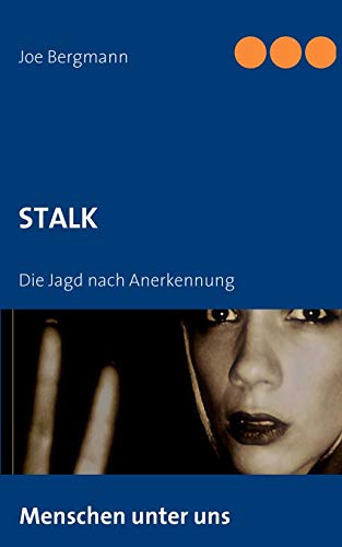 Stalk: Die Jagd nach Anerkennung (German Edition) (9783837001952) by Bergmann, Joe; Bergmann, J