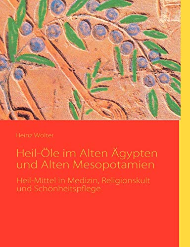 Beispielbild fr Heil-le im Alten gypten und Alten Mesopotamien: Heil-Mittel in Medizin, Religionskult und Schnheitspflege zum Verkauf von medimops