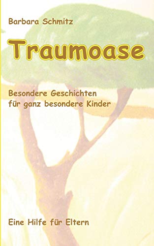 Traumoase: Besondere Geschichten fÃ¼r ganz besondere Kinder, eine Hilfe fÃ¼r Eltern (German Edition) (9783837004410) by Schmitz, Art Historian Barbara