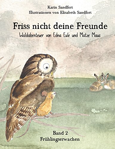 Beispielbild fr Friss nicht deine Freunde - Frhlingserwachen: Waldabenteuer von Edna Eule und Matze Maus zum Verkauf von medimops