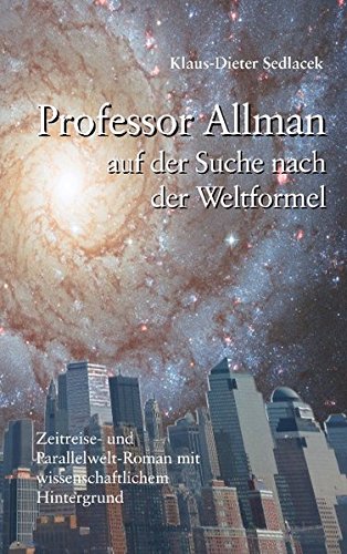 Beispielbild fr Professor Allman - Auf der Suche nach der Weltformel: Zeitreise- und Parallelwelt-Roman mit wissenschaftlichem Hintergrund zum Verkauf von medimops