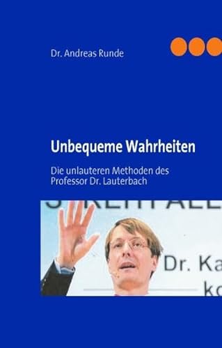 Stock image for Unbequeme Wahrheiten Die unlauteren Methoden des Professor Dr. Lauterbach for sale by Buchpark