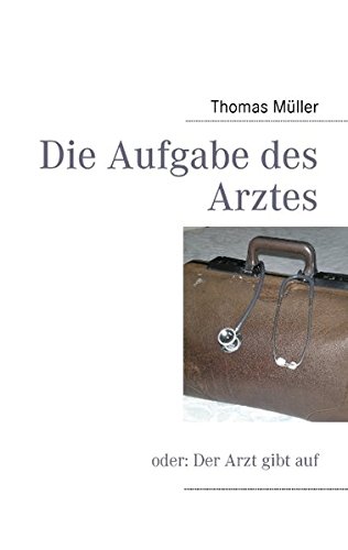 Die Aufgabe des Arztes (German Edition) (9783837008135) by MÃ¼ller, Thomas