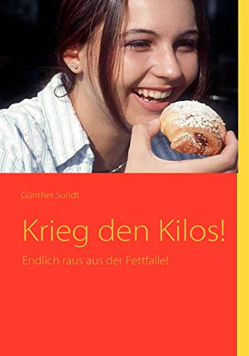 9783837008333: Krieg den Kilos!: Endlich raus aus der Fettfalle!