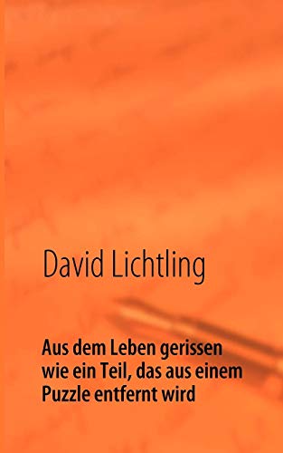 9783837008456: Aus dem Leben gerissen wie ein Teil, das aus einem Puzzle entfernt wird: Krebserkrankung - Autobiographie