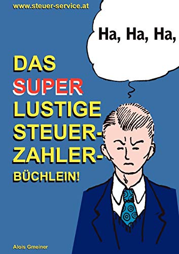 9783837010008: Das super lustige Steuerzahler Bchlein: Auch zur Erheiterung von Steuerberatern, Buchhaltern, Finanzbeamten, Bankern und Steuerflchtlingen;