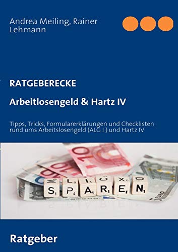 9783837011272: Arbeitlosengeld & Hartz IV: Tipps, Tricks, Formularerklrungen und Checklisten rund ums Arbeitslosengeld (ALG I ) und Hartz IV