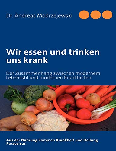 Beispielbild fr Wir essen und trinken uns krank: Der Zusammenhang zwischen modernem Lebensstil und modernen Krankheiten zum Verkauf von medimops