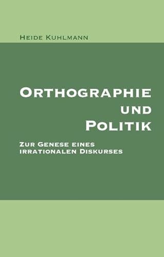 Stock image for Orthographie und Politik : Zur Genese eines irrationalen Diskurses for sale by Buchpark
