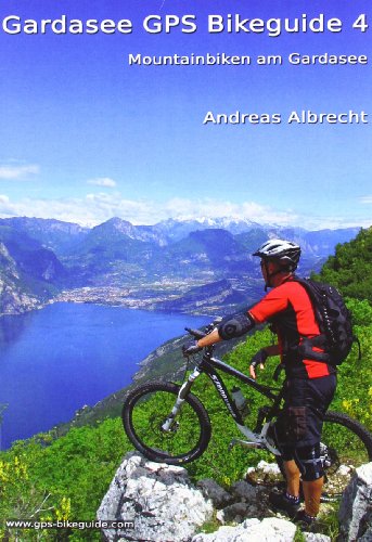 Gardasee GPS Bikeguide 4: Mountainbiken am Gardasee - Andreas Albrecht