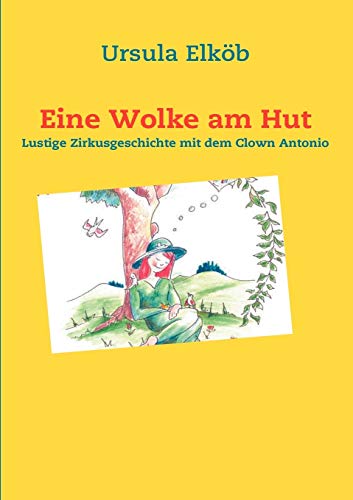 Stock image for Eine Wolke am Hut:Lustige Zirkusgeschichte mit dem Clown Antonio for sale by Ria Christie Collections