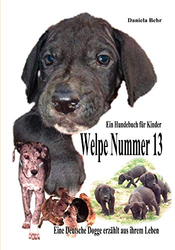 Beispielbild fr Welpe Nummer 13 Ein Hundekind erzhlt aus seinem Leben Die Geschichte einer Deutschen Dogge: Ein Buch vom Hund fr Kinder zum Verkauf von medimops