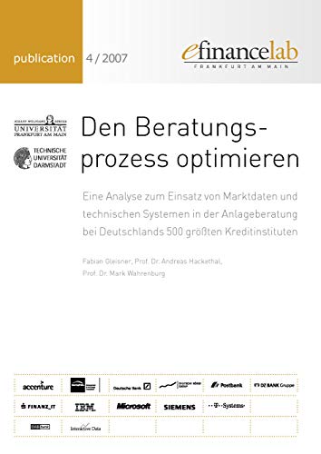 Beispielbild fr Den Beratungsprozess optimieren Eine Analyse zum Einsatz von Marktdaten und technischen Systemen in der Anlageberatung bei Deutschlands 500 grten Kreditinstituten zum Verkauf von Buchpark