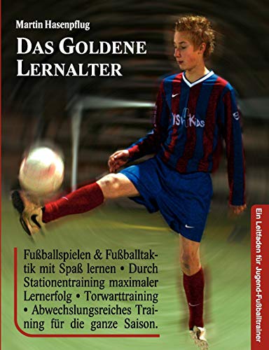 Beispielbild fr Das Goldene Lernalter: Ein Leitfaden fr Jugend-Fuballtrainer zum Verkauf von medimops