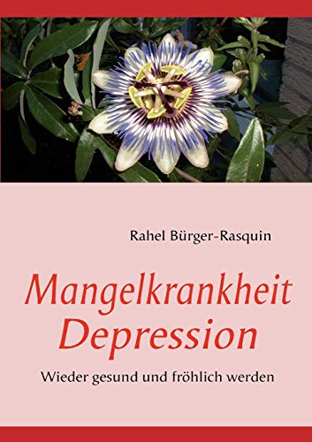 Mangelkrankheit Depression: Wieder gesund und fröhlich werden - Bürger-Rasquin, Rahel