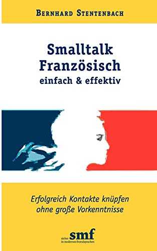 Smalltalk FranzÃ¶sisch - einfach und effektiv (German Edition) (9783837017793) by Stentenbach, Bernhard