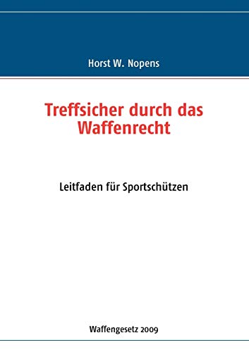 9783837021097: Treffsicher durch das Waffenrecht: Leitfaden fr Sportschtzen - 2. Auflage