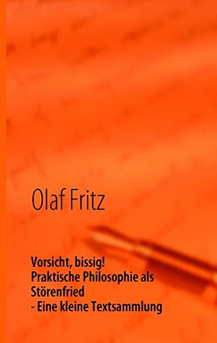 Vorsicht , bissig! Praktische Philosophie als Störenfried: Eine kleine Textsammlung - Olaf Fritz