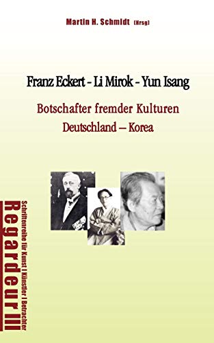 Beispielbild fr Franz Eckert - Li Mirok - Yun Isang:Botschafter fremder Kulturen. Deutschland - Korea zum Verkauf von Chiron Media