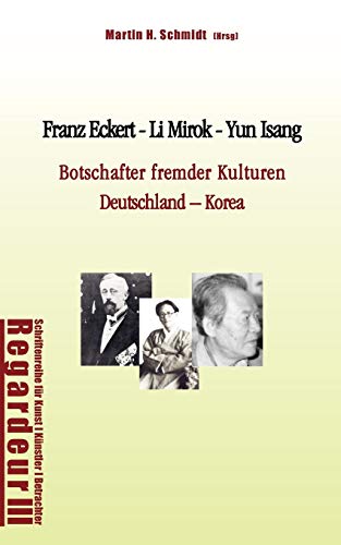 Stock image for Franz Eckert - Li Mirok - Yun Isang:Botschafter fremder Kulturen. Deutschland - Korea for sale by Chiron Media