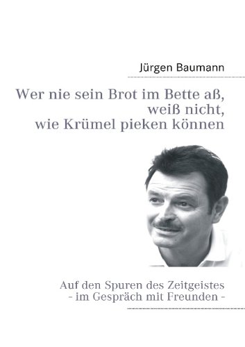 Wer nie sein Brot im Bette aß, weiß nicht, wie Krümel pieken können: Auf den Spuren des Zeitgeist...