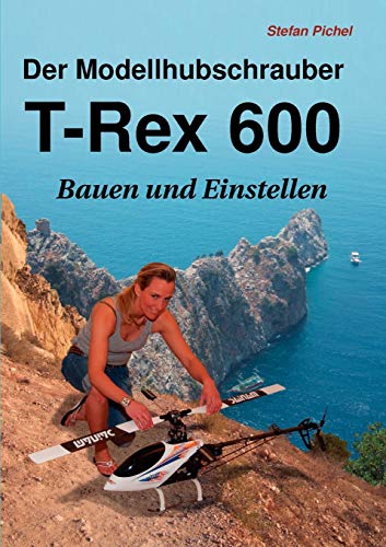 Beispielbild fr Der Modellhubschrauber T-Rex 600: Bauen und Einstellen zum Verkauf von medimops