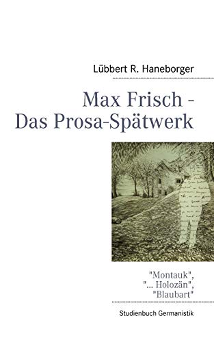 9783837029857: Max Frisch - Das Prosa-Sptwerk: Montauk, ... Holozn, Blaubart