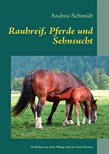 Beispielbild fr Rauhreif, Pferde und Sehnsucht:Gedichte aus dem Alltag und aus dem Herzen zum Verkauf von Chiron Media