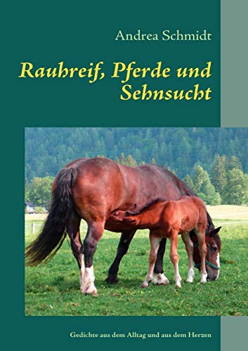 9783837030051: Rauhreif, Pferde und Sehnsucht: Gedichte aus dem Alltag und aus dem Herzen