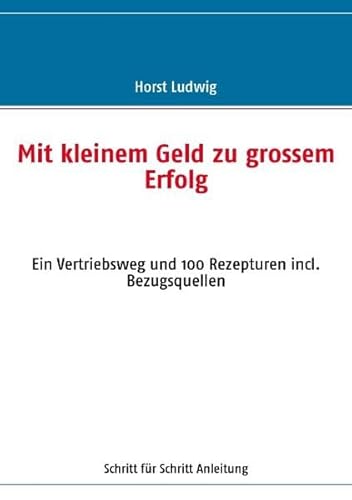 Mit kleinem Geld zu grossem Erfolg (German Edition) (9783837030440) by Ludwig, Horst