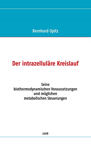 Beispielbild fr Der intrazellulre Kreislauf: Seine biothermodynamischen Voraussetzungen und mglichen metabolischen Steuerungen zum Verkauf von medimops