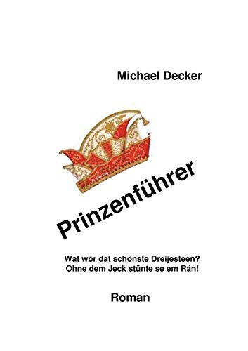 PrinzenfÃ¼hrer: Wat wÃ¶r dat schÃ¶nste Dreijesteen? Ohne dem Jeck stÃ¼nte se em RÃ¤n! (German Edition) (9783837033250) by Decker, Michael