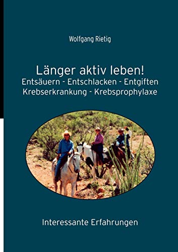 Stock image for Lnger aktiv leben!: Entsuern - Entschlacken - Entgiften. Krebserkrankungen - Krebsprophylaxe. Interessante Erfahrungen (German Edition) for sale by Lucky's Textbooks