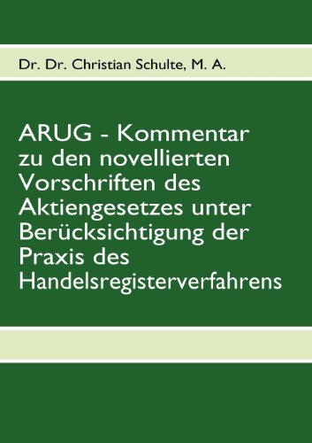 ARUG - Kommentar zu den novellierten Vorschriften des Aktiengesetzes unter BerÃ¼cksichtigung der Praxis des Handelsregisterverfahrens (German Edition) (9783837034943) by Christian Schulte