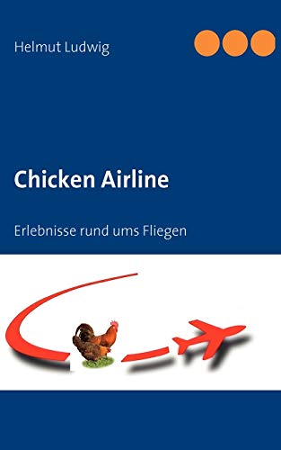 Stock image for Chicken Airline:Erlebnisse rund ums Fliegen for sale by Chiron Media