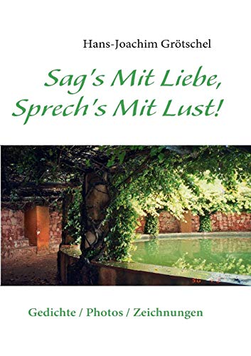 Stock image for Sag's Mit Liebe, Sprech's Mit Lust: Gedichte / Photos / Zeichnungen (German Edition) for sale by Lucky's Textbooks