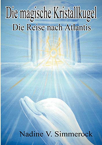 DIE MAGISCHE KRISTALLKUGEL Die Reise nach Atlantis - Simmerock, Nadine V.