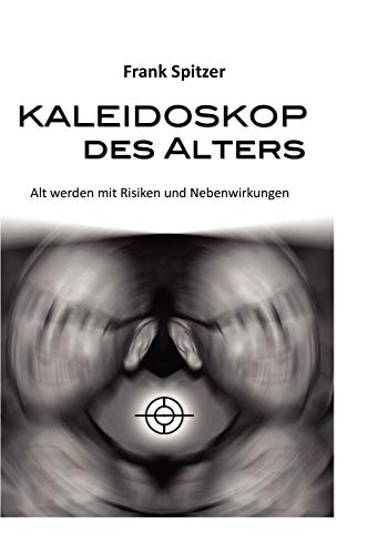 Imagen de archivo de Kaleidoskop des Alters:Alt werden mit Risiken und Nebenwirkungen a la venta por Ria Christie Collections