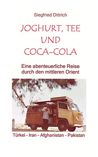 9783837039313: Joghurt, Tee und Coca-Cola: Eine abenteuerliche Reise durch den mittleren Orient