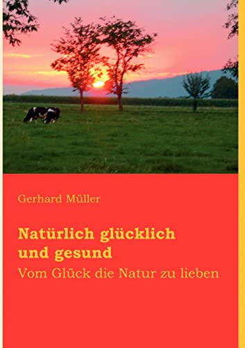 Imagen de archivo de Natrlich glcklich und gesund: Vom Glck die Natur zu lieben a la venta por medimops