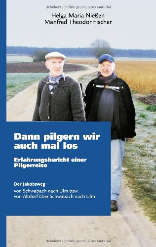 Stock image for Dann pilgern wir auch mal los: Der Jakobsweg - von Schwabach bis Ulm bzw. von Altdorf ber Schwabac for sale by medimops