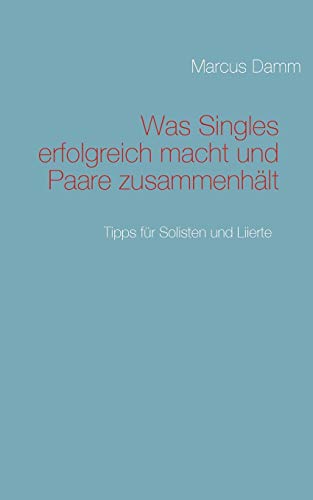 Stock image for Was Singles erfolgreich macht und Paare zusammenhlt: Tipps fr Solisten und Liierte for sale by medimops