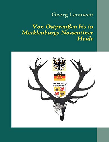 9783837042856: Von Ostpreuen bis in Mecklenburgs Nossentiner Heide: Gefangen in Ostpreuen - Staatsjger bei Honecker