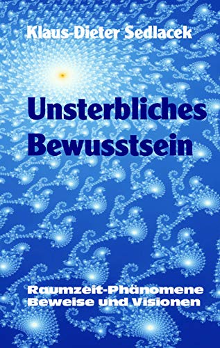 Beispielbild fr Unsterbliches Bewusstsein: Raumzeit-Phnomene, Beweise und Visionen zum Verkauf von medimops