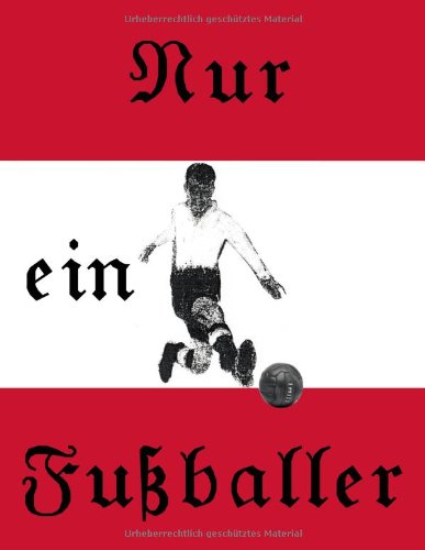 Beispielbild fr Nur ein Fuballer: sterreichischer Fuballer Roman von 1912-1934 zum Verkauf von Goodbooks-Wien