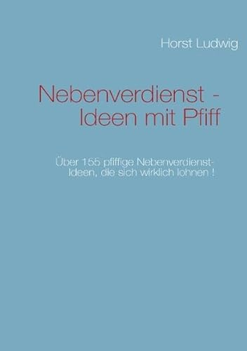 Imagen de archivo de Nebenverdienst - Ideen mit Pfiff: ber 155 pfiffige Nebenverdienst-Ideen, die sich wirklich lohnen a la venta por medimops