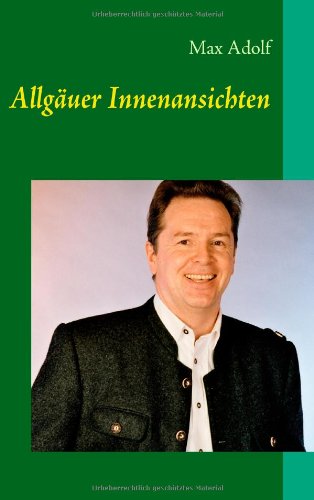 Allgäuer Innenansichten - Max Adolf